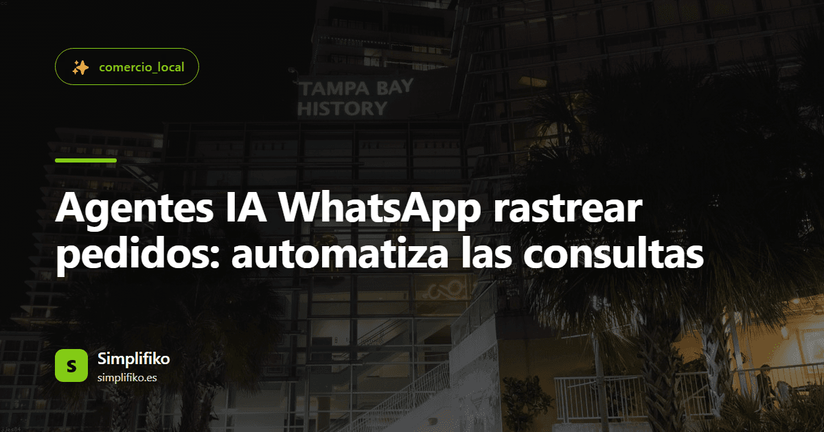 Agentes IA WhatsApp rastrear pedidos: automatiza las consultas